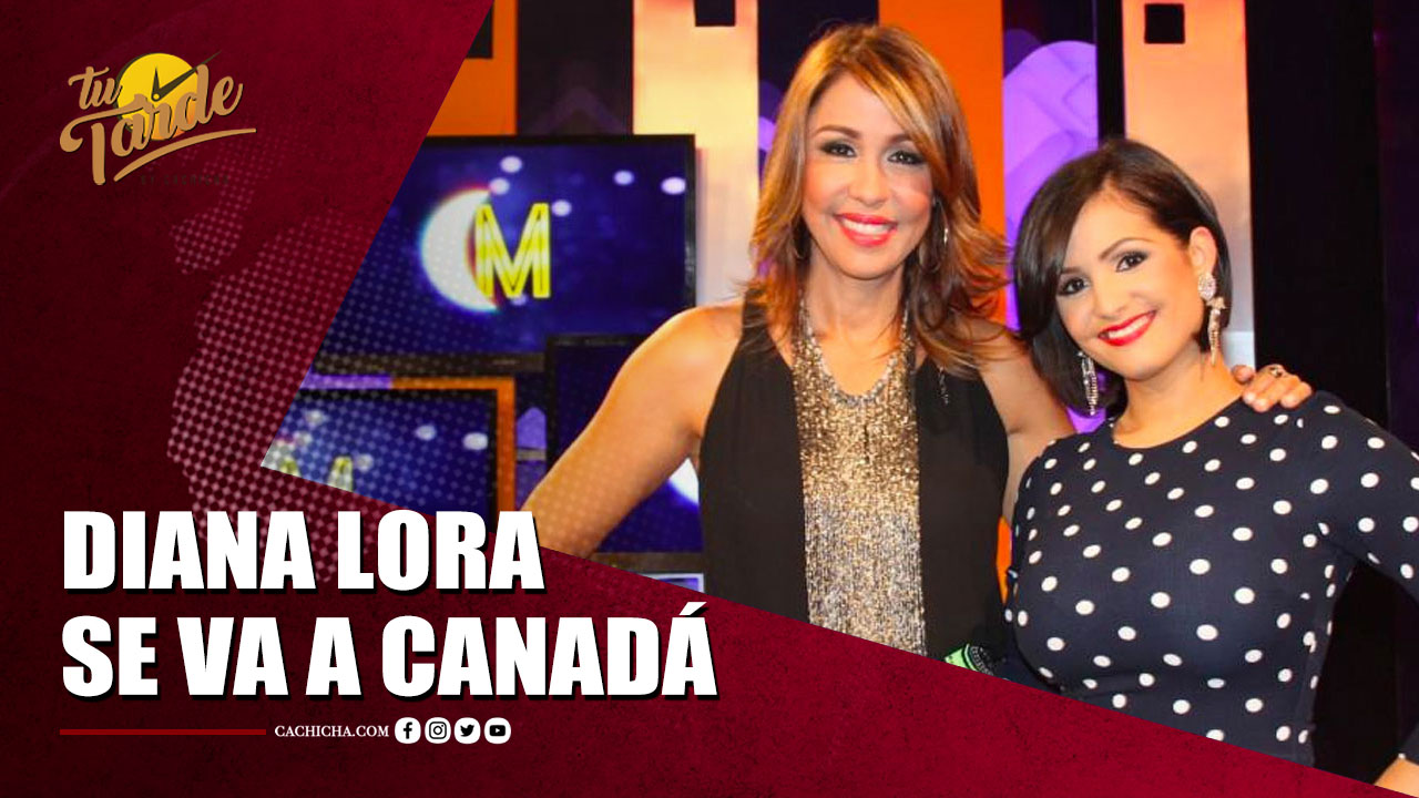 Diana Lora Saldrá De “Esta Noche Mariasela”, Se Va A Canadá | Tu Tarde By Cachicha