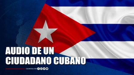 Audio Que Revela Lo Que Vive Un Ciudadano Actualmente En Cuba | Tu Tarde By Cachicha