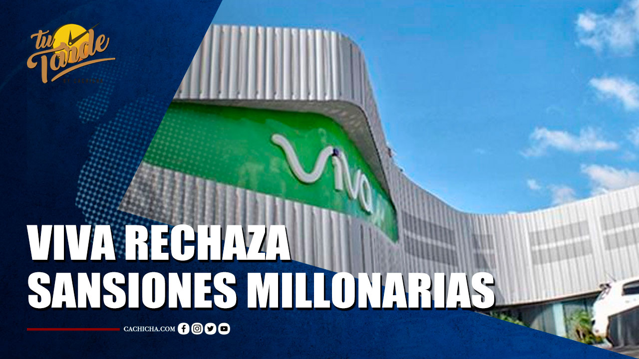 Compañía Viva Rechaza Sanciones Millonarias Que Le  Impuso Indotel | Tu Tarde By Cachicha