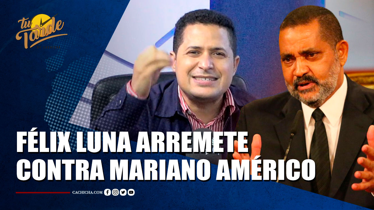 Félix Luna Arremete Contra Mariano Américo Por Aspirar Nuevamente Al TSE | Tu Tarde By Cachicha