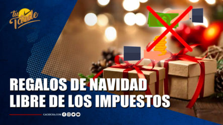 Regalos De Dominicanos Extranjeros Que Lleguen Al País En Navidad Libre De Impuestos | Tu Tarde By Cachicha