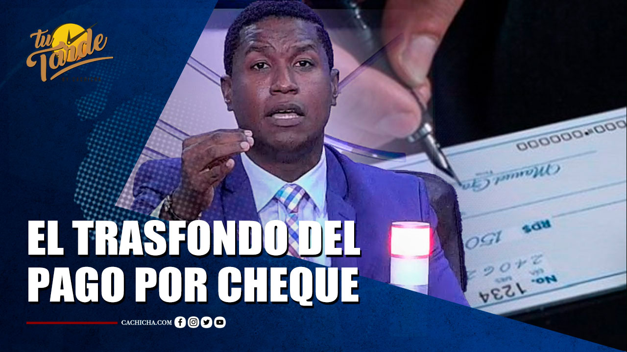 Eduardo Martínez: El Trasfondo Del Pago Por Cheque | Tu Tarde By Cachicha