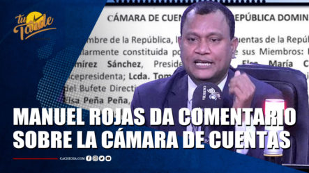 Manuel Rojas Da Comentario Sobre La Cámara De Cuentas – Tu Tarde By Cachicha