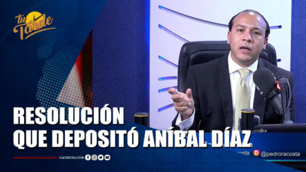 Pedro Acosta Habla Sobre La Resolución Que Deposito Aníbal Díaz | Tu Tarde By Cachicha 