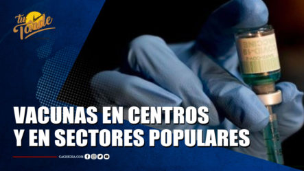 Gobierno Vacunará Durante Las Noches En Centros De Diversión Y Sectores Populares | Tu Tarde By Cachicha 