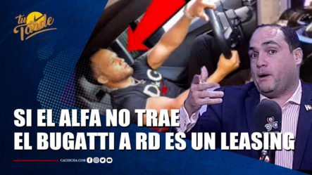 José Rosario Dice Que Si El Alfa No Trae El Bugatti A RD Es Un Leasing | Tu Tarde By Cachicha 