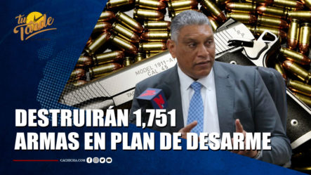 Destruirán 1,751 Armas De Fuego Recolectadas En Plan De Desarme “Mi País Seguro” | Tu Tarde By Cachicha 