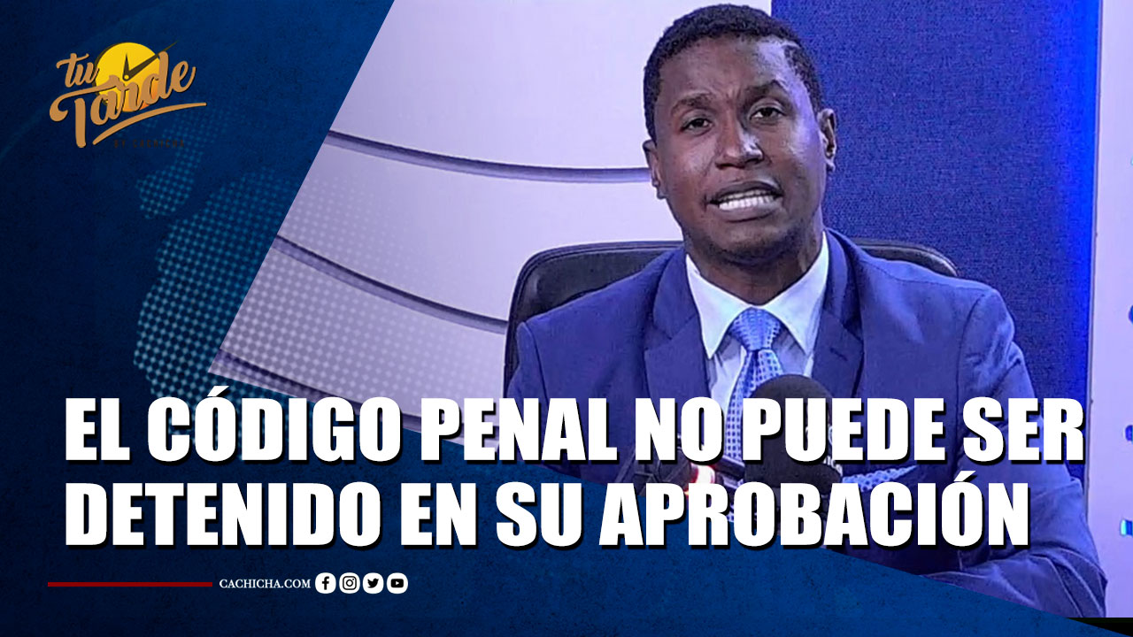 El Código Penal No Puede Ser Detenido En Encanto A Su Aprobación | Tu Tarde By Cachicha 