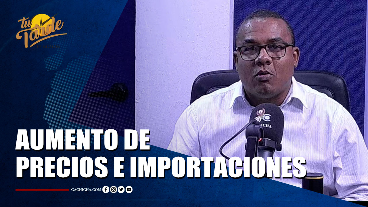 Gabriel Sánchez Comenta Sobre El Aumento De Los Precios En La Comida Y Las Importaciones  | Tu Tarde By Cachicha 