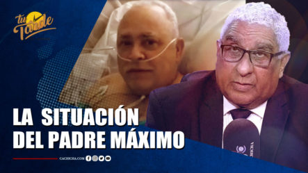 Dr. Julio Castro Habla Sobre La  Situación Del Padre Máximo | Tu Tarde By Cachicha