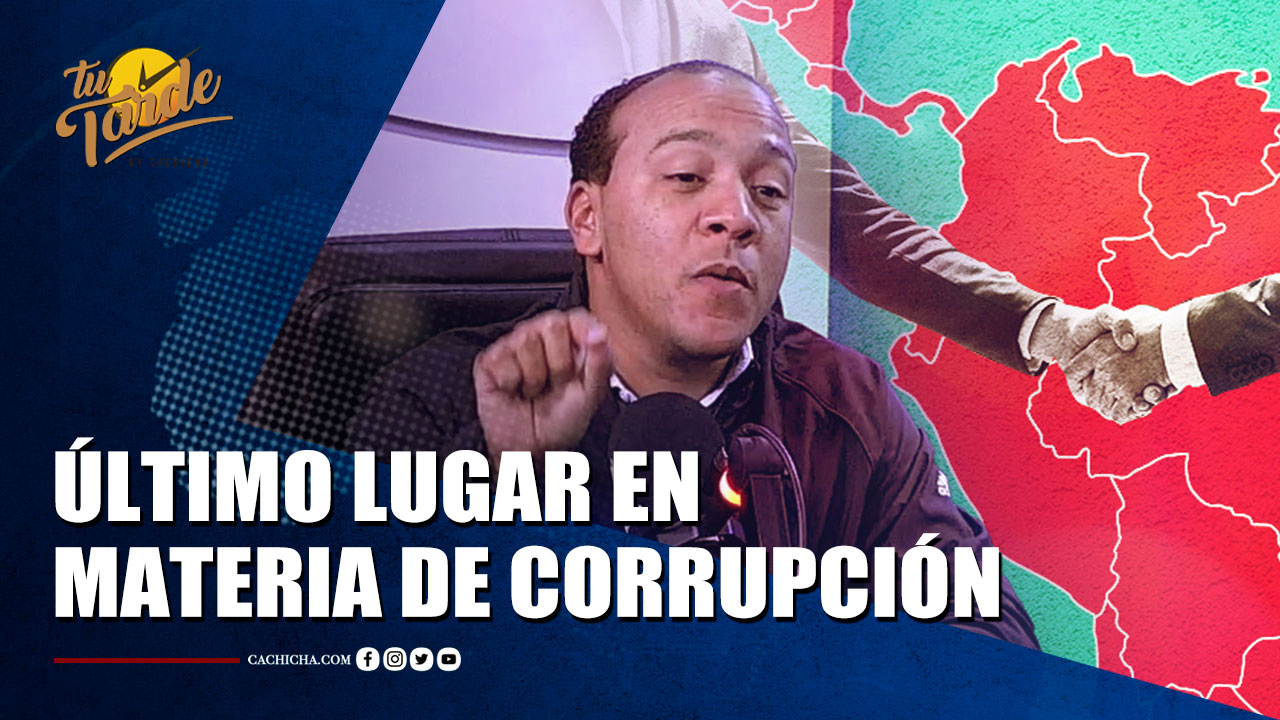 RD Ocupa El Último Lugar En Materia De Corrupción Por Primera Vez | Tu Tarde By Cachicha