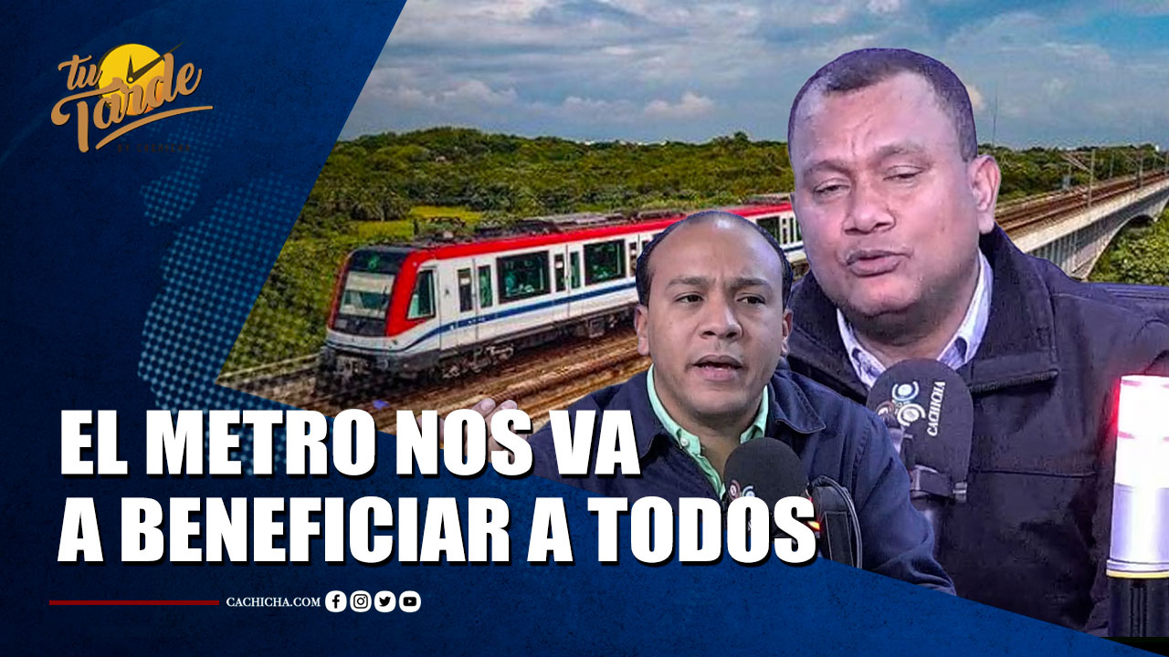 El Metro De Los Alcarrizos Hasta El Aeropuerto Las Américas Nos Beneficia A Todos | Tu Tarde By Cachicha 