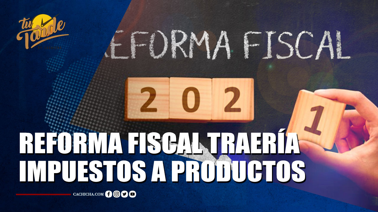 Reforma Fiscal Traería Impuestos A Más Productos, A La Riqueza Y Al Patrimonio | Tu Tarde By Cachicha 
