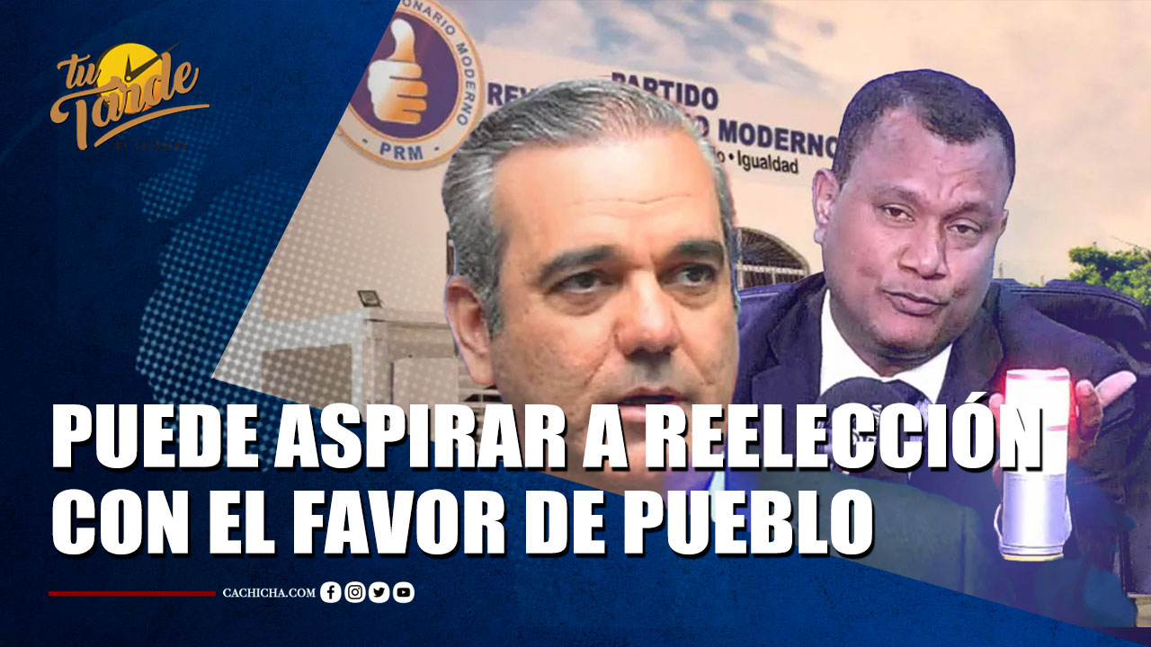 Abinader Puede Aspirar A La Reelección Con El Favor De La Ciudadanía | Tu Tarde By Cachicha 