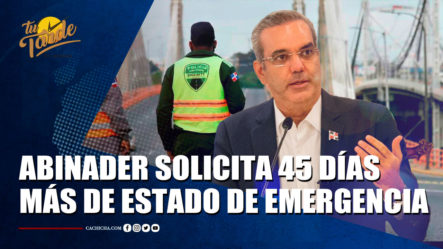 Abinader Solicita 45 Días Más De Estado De Emergencia | Tu Tarde By Cachicha 