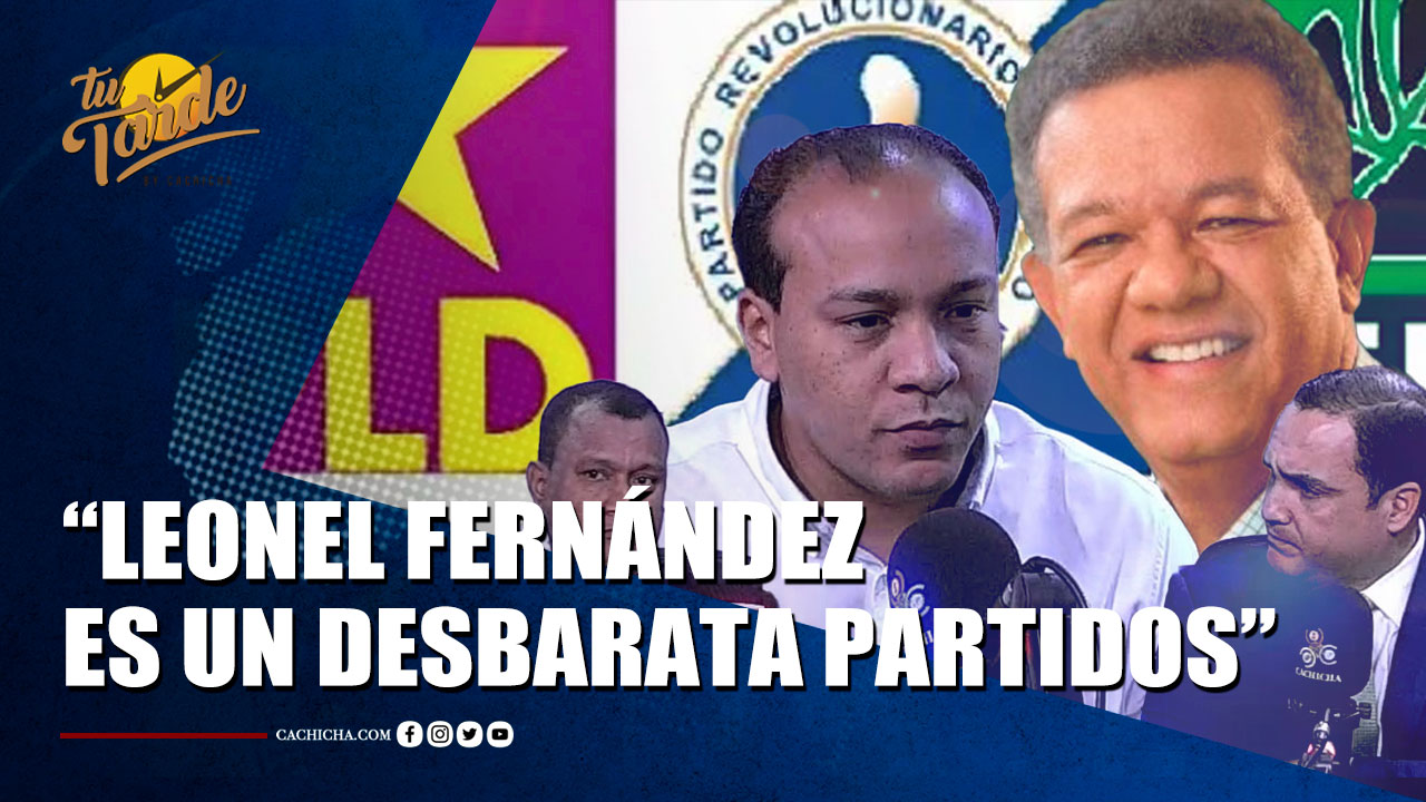 “Leonel Fernández Es Un Desbarata Partidos” | Tu Tarde By Cachicha 