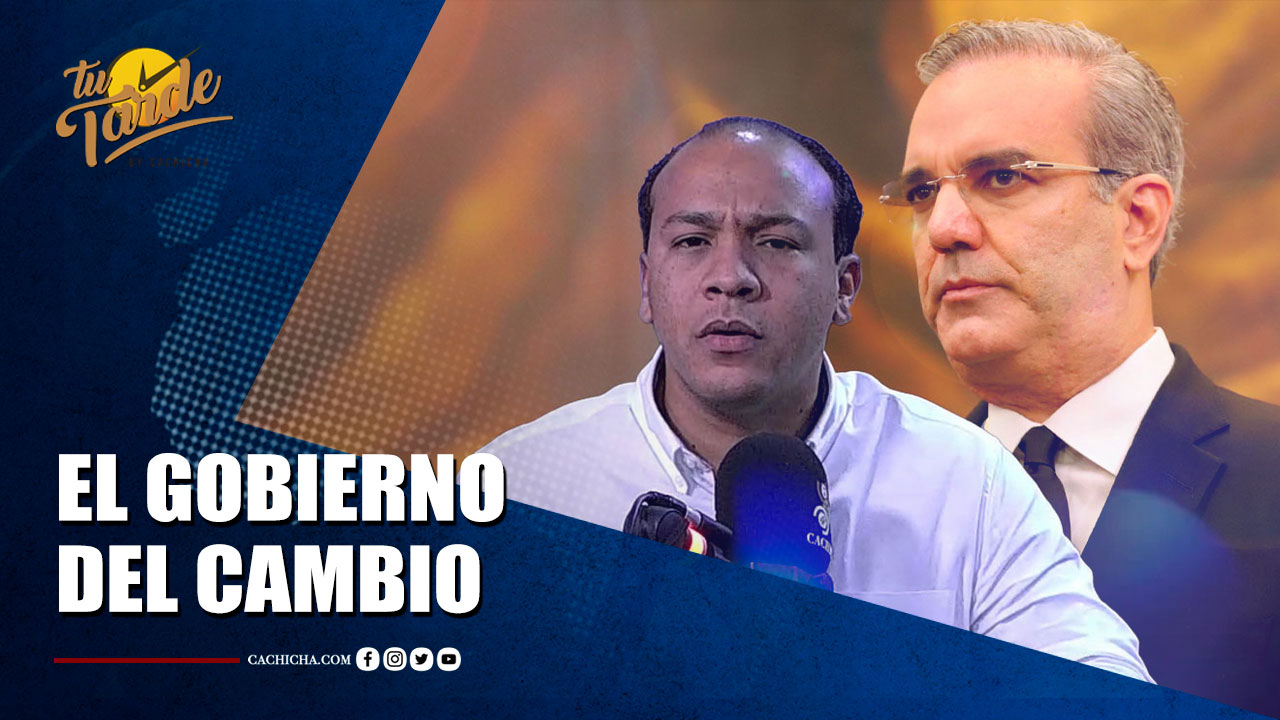El Gobierno Del Cambio | Tu Tarde By Cachicha 