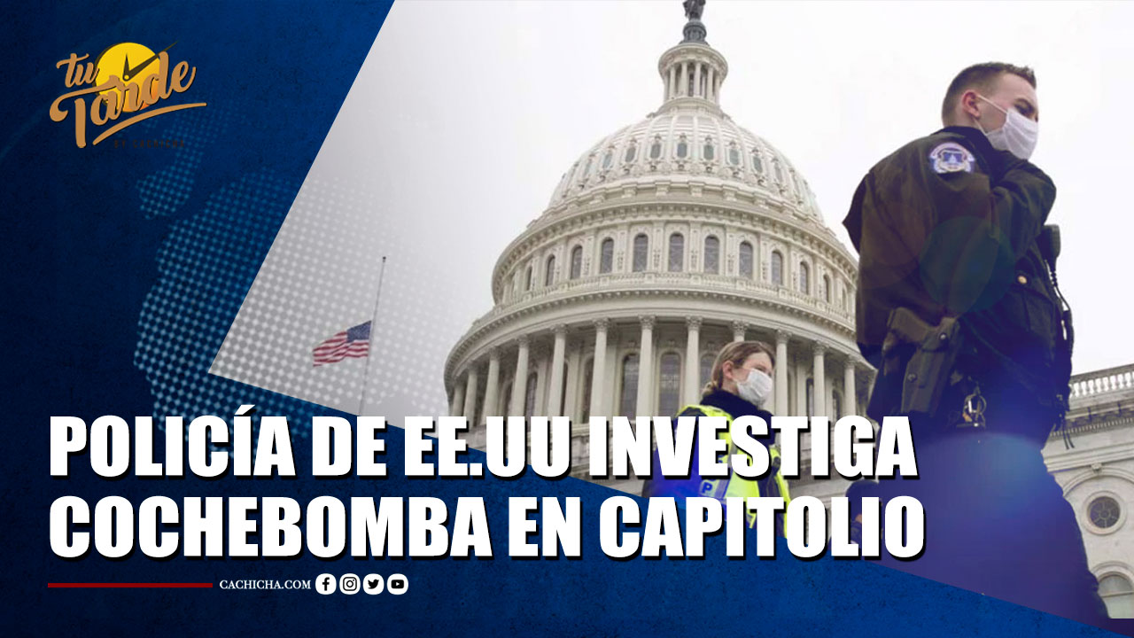 La Policía De EEUU Investiga Un Vehículo Supuestamente Cargado De Explosivos Cerca Del Capitolio | Tu Tarde By Cachicha 