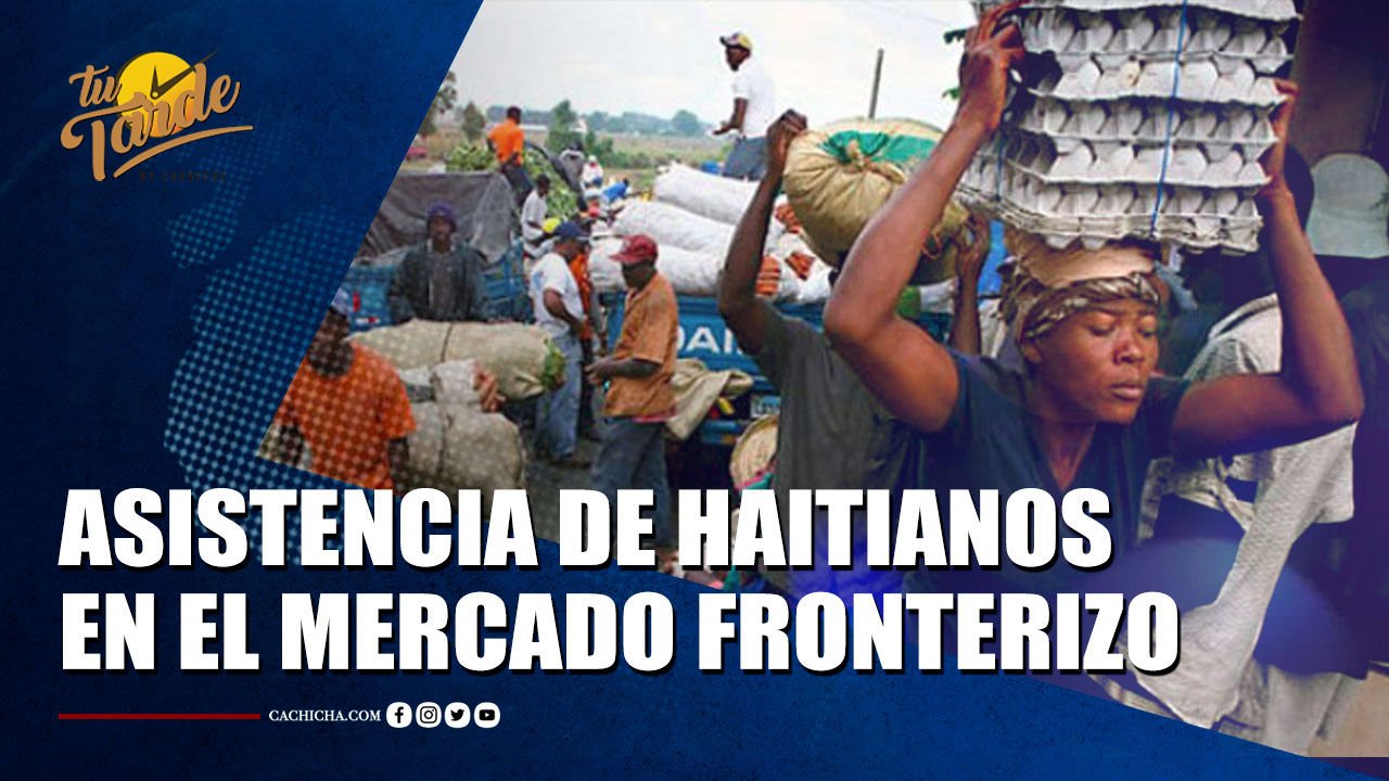 Masiva Asistencia De Haitianos En El Mercado Fronterizo De Pedernales | Tu Tarde By Cachicha 