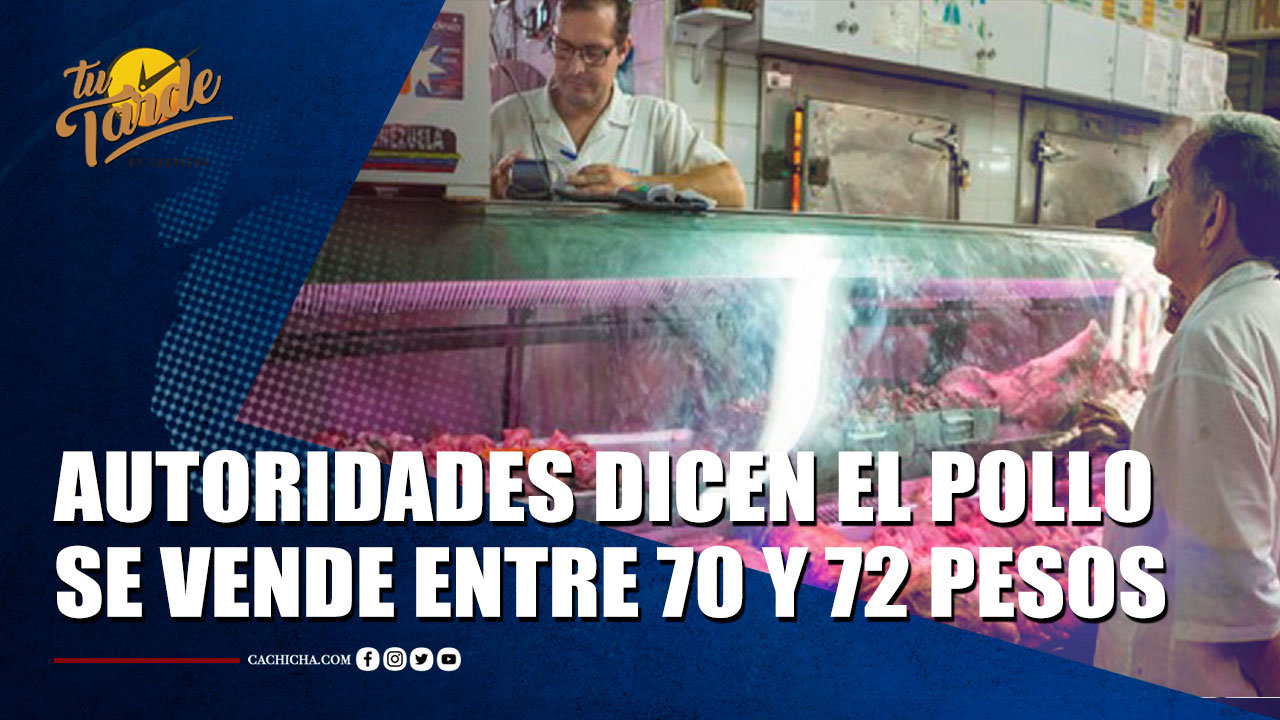 Autoridades Dicen Que El Pollo Se Vende Entre 70 Y 72 Pesos En Promedio | Tu Tarde By Cachicha