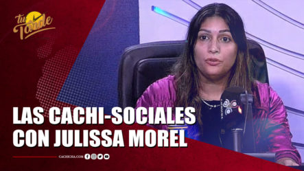 Las Cachi-Sociales Con Julissa Morel | Tu Tarde By Cachicha