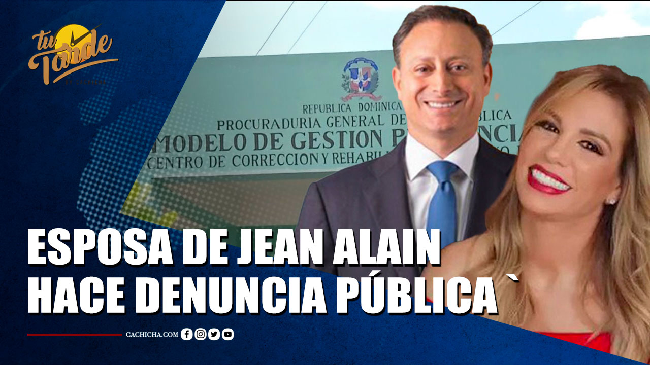 Esposa De Jean Alain Hace Denuncia Pública Y Teme Por La Vida De él | Tu Tarde By Cachicha
