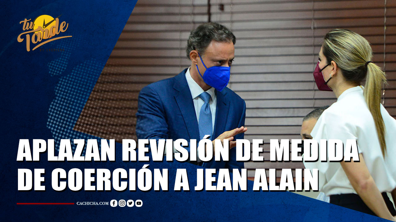 Aplazan Para El 20 De Este Mes Revisión De Medida De Coerción A Jean Alain Rodríguez | Tu Tarde