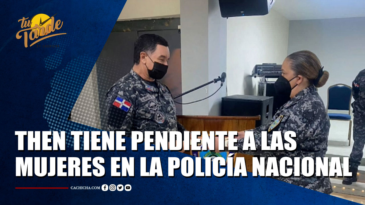 Dugueslin Santana Felicita Al General Then Por Tener Pendientes A Las Mujeres En La PN | Tu Tarde By Cachicha