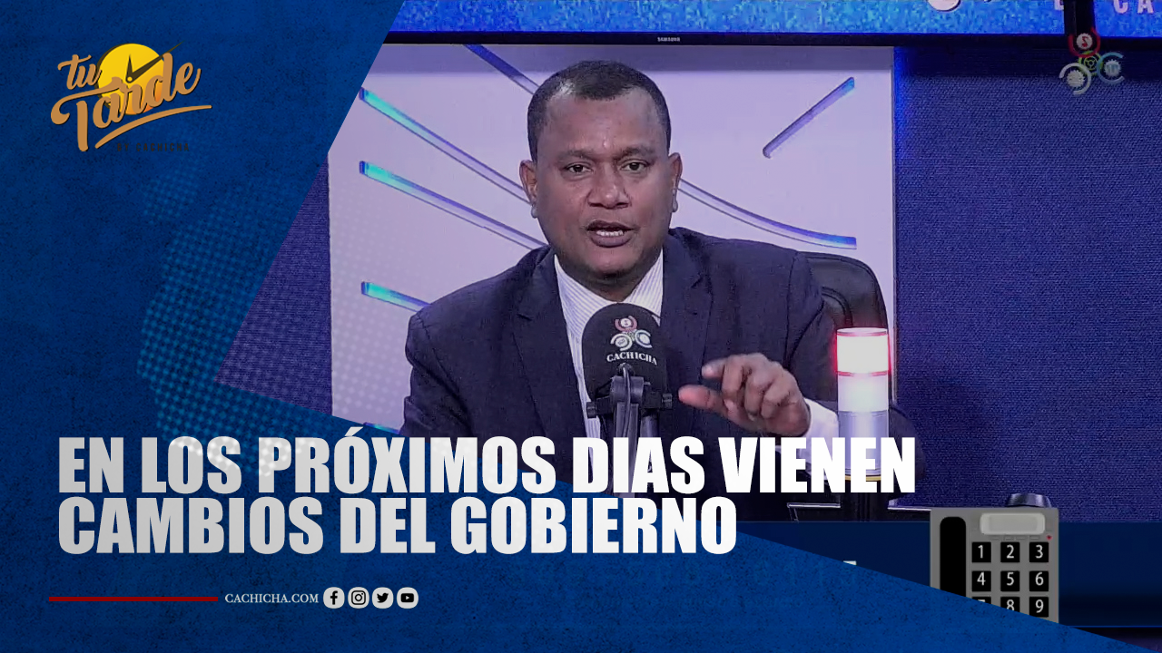En Los Próximos Días Vienen Cambios Del Gobierno | Tu Tarde