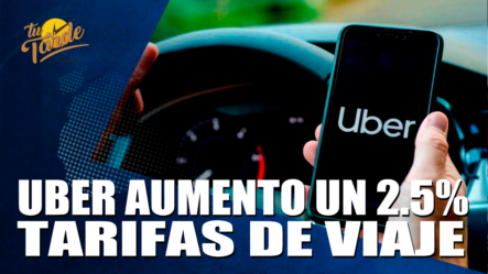 Uber Aumento Un 2.5% Tarifas De Viaje – Tu Tarde By Cachicha