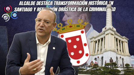 Ulises Rodríguez Asegura Que Santiago Pasó A Ser Una De Las Ciudades Más Seguras Y Ordenadas De Latinoamérica