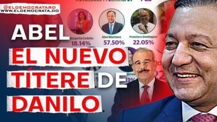 Ganó Abel Martínez | La Misión secreta que Le encomendó Danilo Medina En El PLD