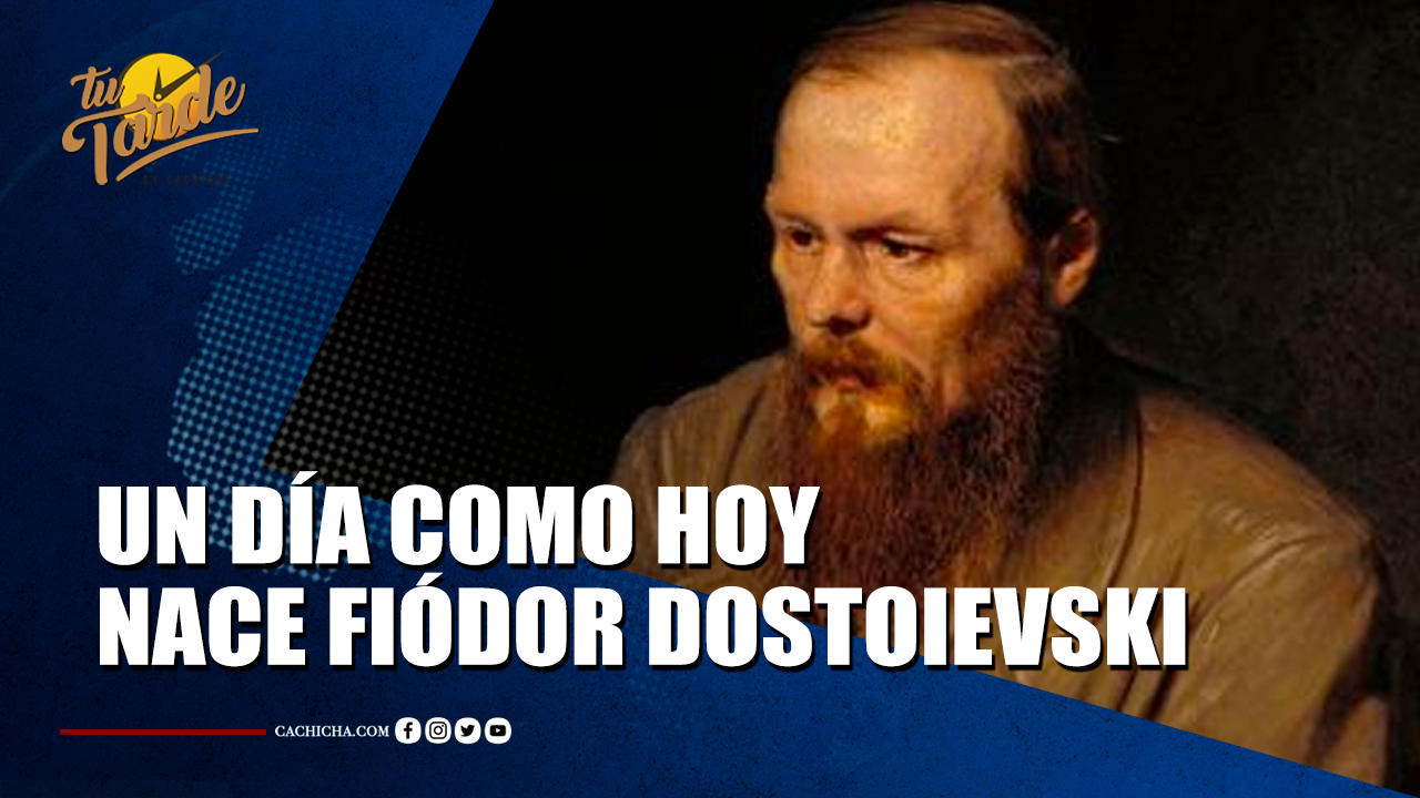 Un Día Como Hoy Nace Fiódor Dostoievski | Tu Tarde
