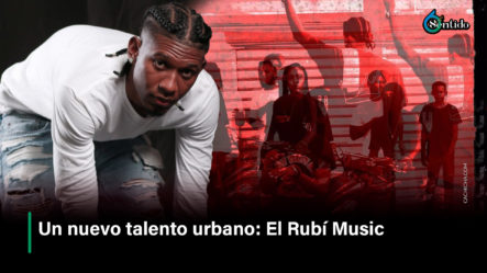 Un Nuevo Talento Urbano: El Rubí Music