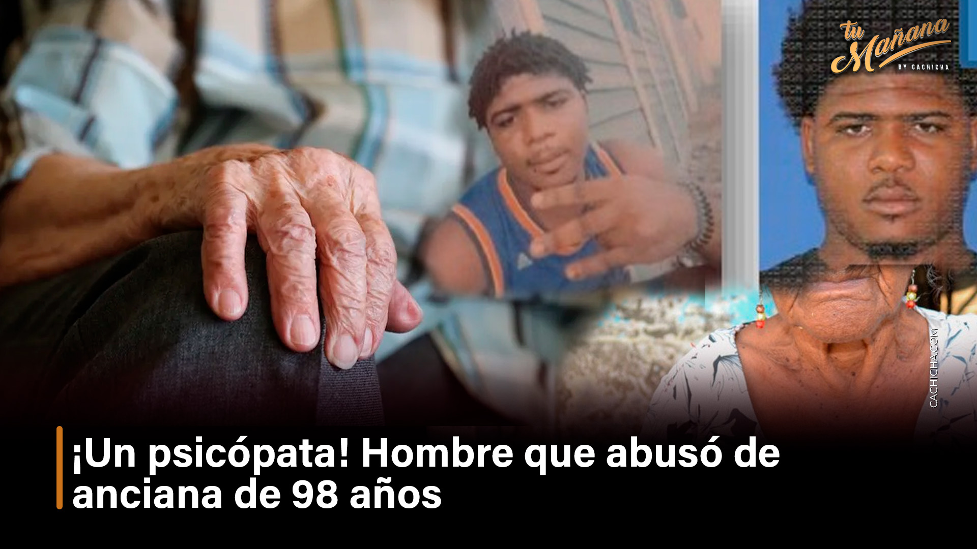 ¡Un Psicópata! Hombre Que Abusó De  Anciana De 98 Años | Tu Mañana By Cachicha