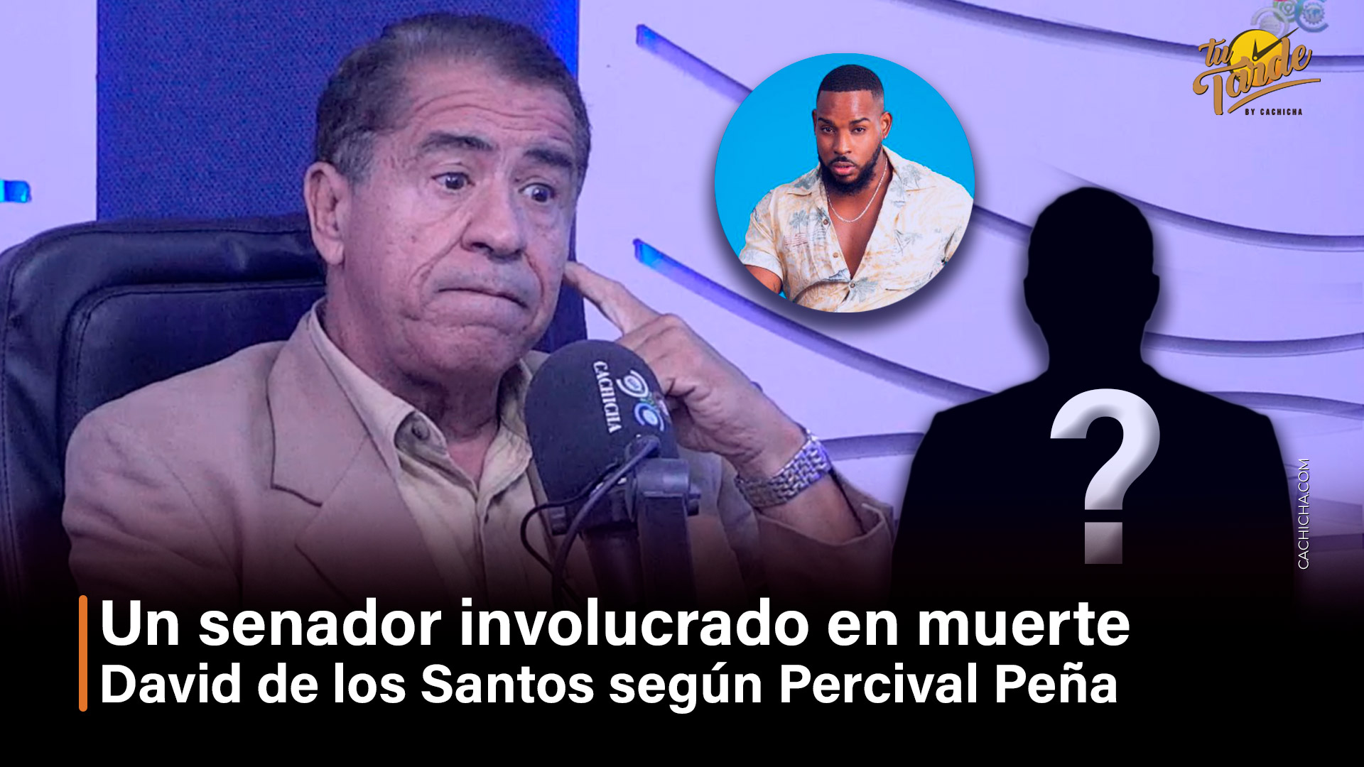 Senador Involucrado En Muerte David De Los Santos Según Percival Peña | Tu Tarde By Cachicha
