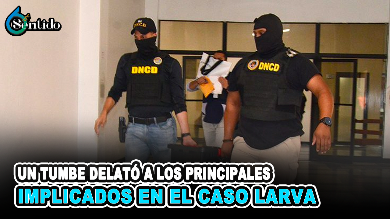 Un Tumbe Delató A Los Principales Implicados En El Caso Larva | 6to Sentido