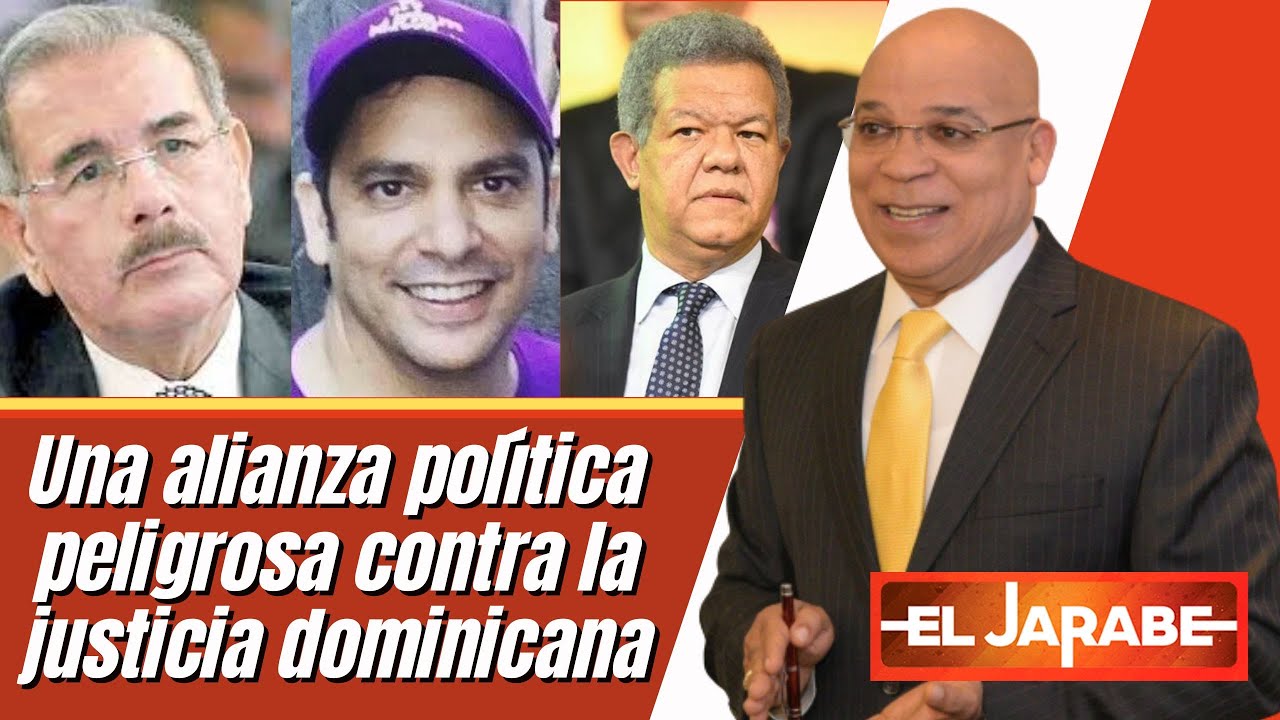 Una Alianza Política Peligrosa Contra La Justicia Dominicana