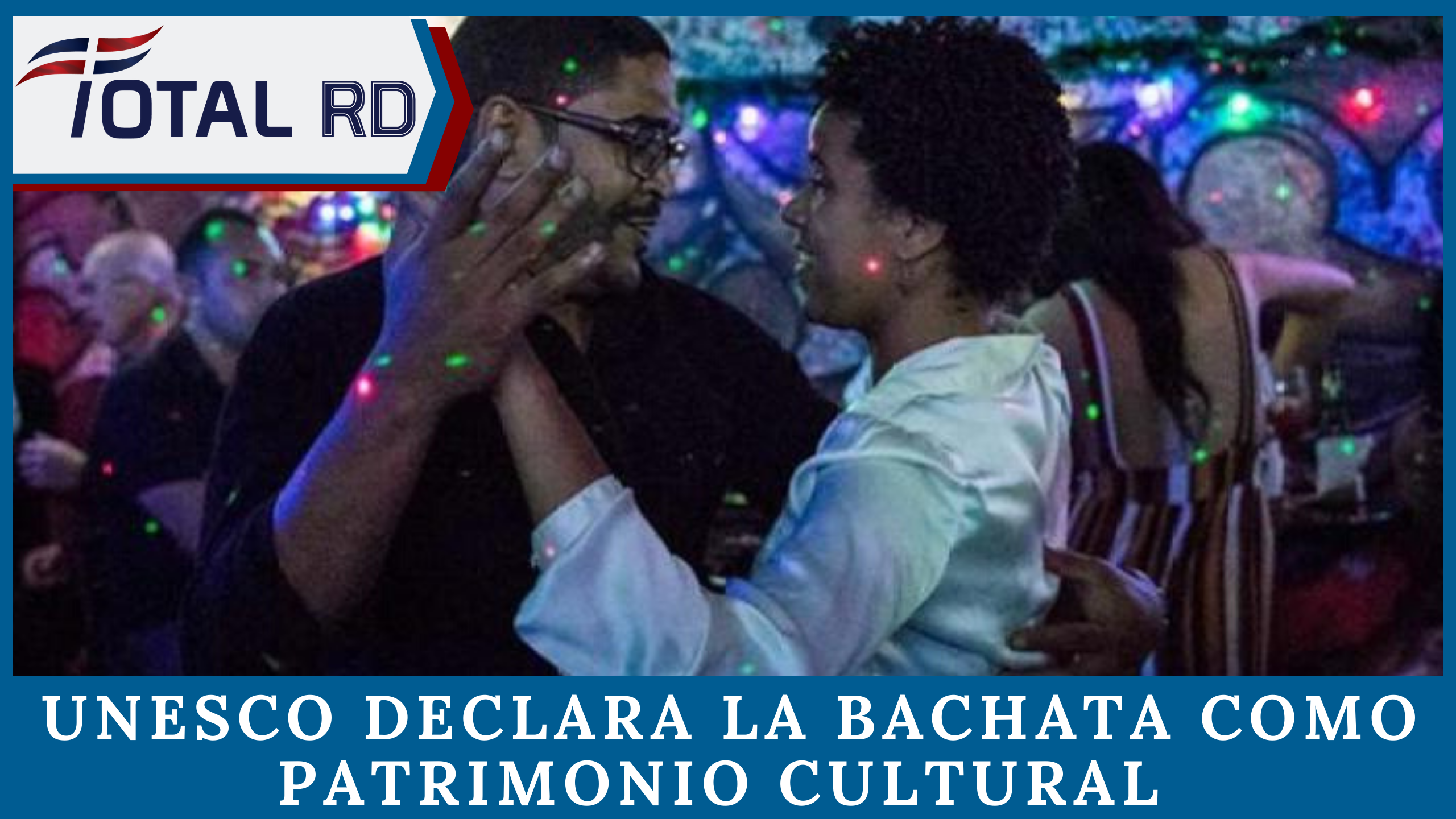 Unesco Declara La Bachata Como Patrimonio Cultural Inmaterial De La Humanidad