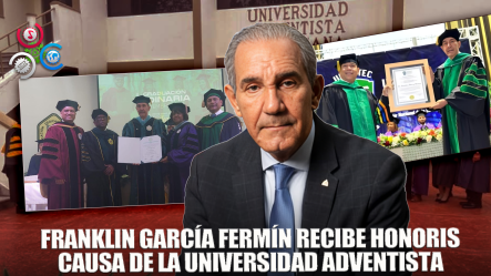 Universidad Adventista Entrega Título Honoris Causa Al Ministro Franklin García Fermín