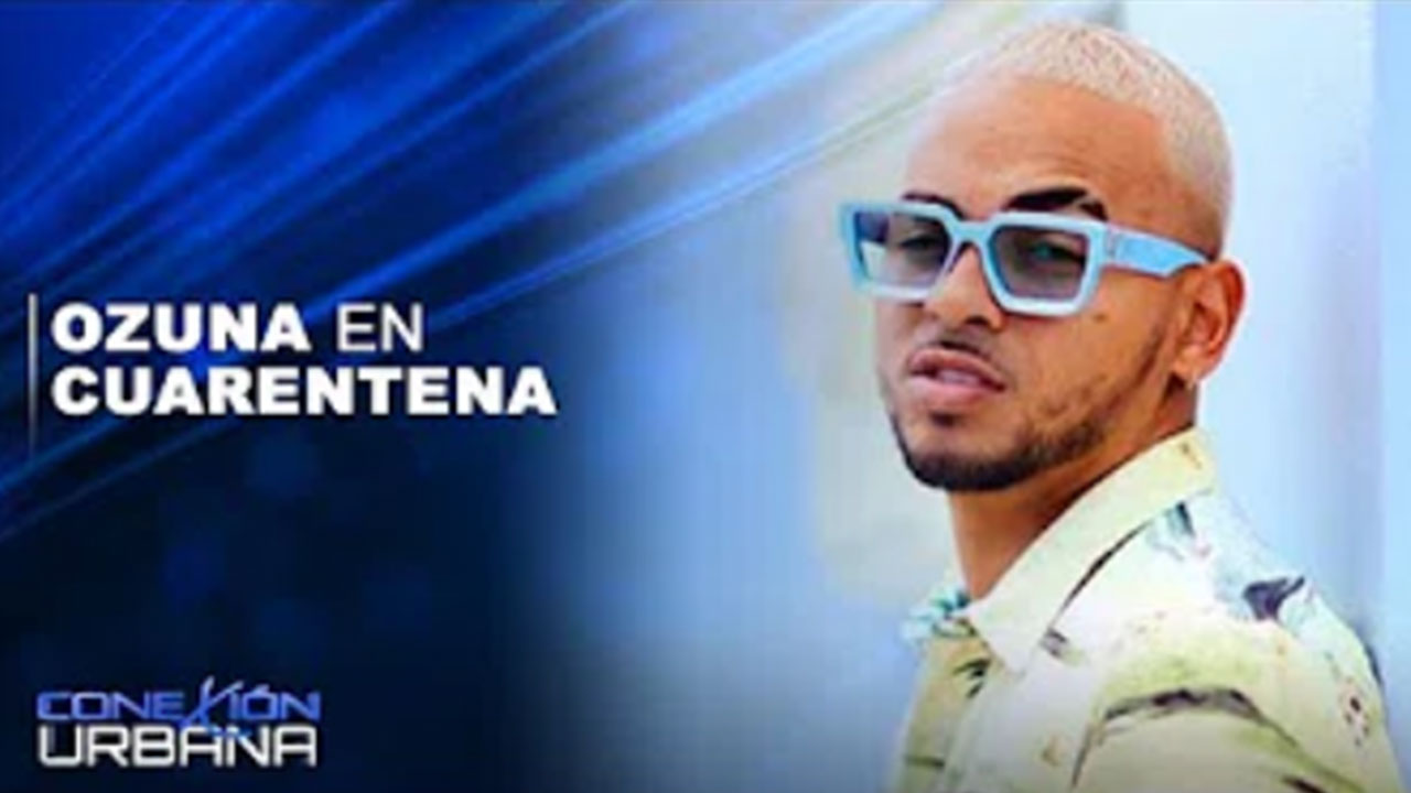 Ozuna En Cuarentena Por Coronavirus | Conexión Urbana