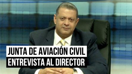 Entrevista A Luis Ernesto Camilo, Dir. De La Junta De Aviación Civil Y Vpdte Del PRD