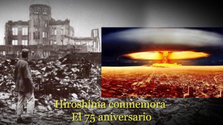 El 75 Aniversario Del Ataque Nuclear Más Devastador De La Historia