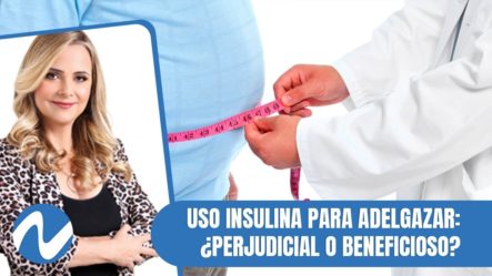 Uso Insulina Para Adelgazar: ¿perjudicial O Beneficioso? | Nuria Piera