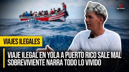 VIAJE ILEGAL En YOLA A Puerto Rico Sale Mal | Sobreviviente NARRA TODO Lo VIVIDO