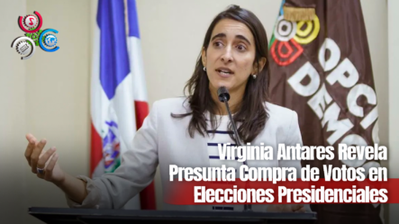 Virginia Antares Revela Presunta Compra De Votos En Elecciones Presidenciales
