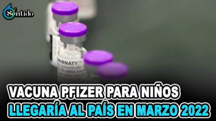 Vacuna Pfizer Para Niños Llegaría Al País En Marzo 2022 | 6to Sentido