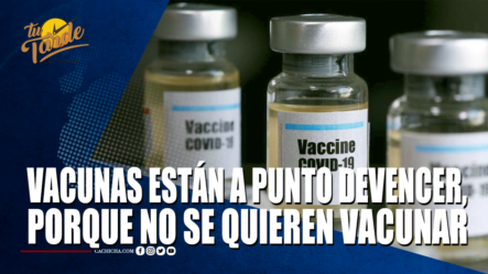 Vacunas Están A Punto De Vencer Porque No Se Quieren Vacunar – Tu Tarde By Cachicha