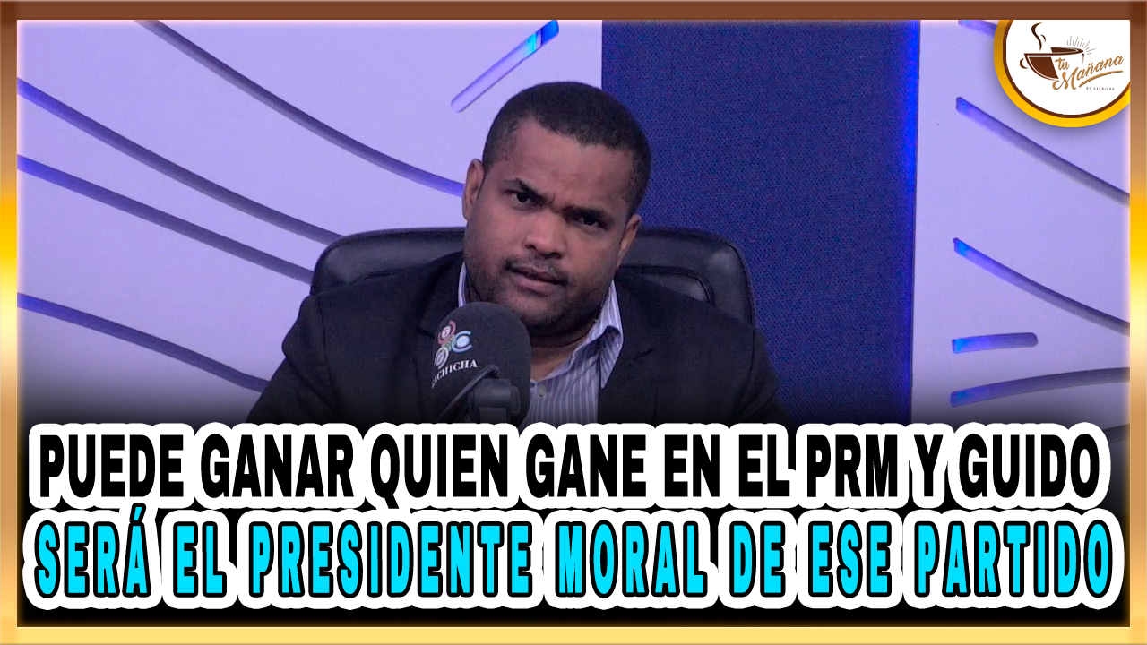 Valentín Pérez – Puede Ganar Quien Gane En El PRM Y Guido Será El Presidente Moral De Ese Partido – Tu Mañana By Cachicha
