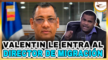 Valentín Pérez Le Entra Al Director De Migración | Tu Mañana By Cachicha